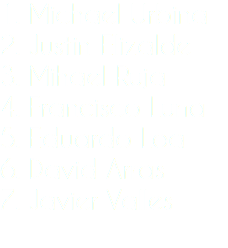 1. Michael Urbina
2. Justin Elizalde
3. Mihael Ruja
4. Francisco Luna
5. Eduardo Loa
6. David Arras
7. Javier Valles
